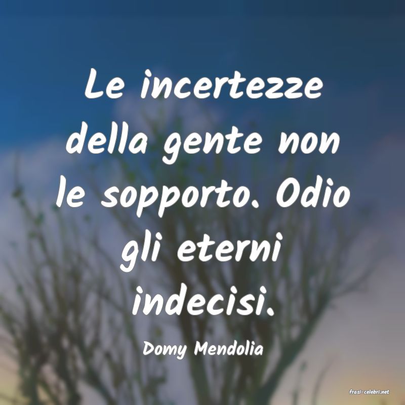 frasi di  Domy Mendolia
