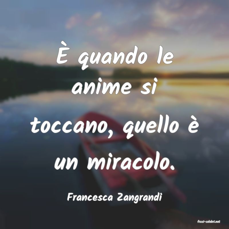 frasi di  Francesca Zangrandi
