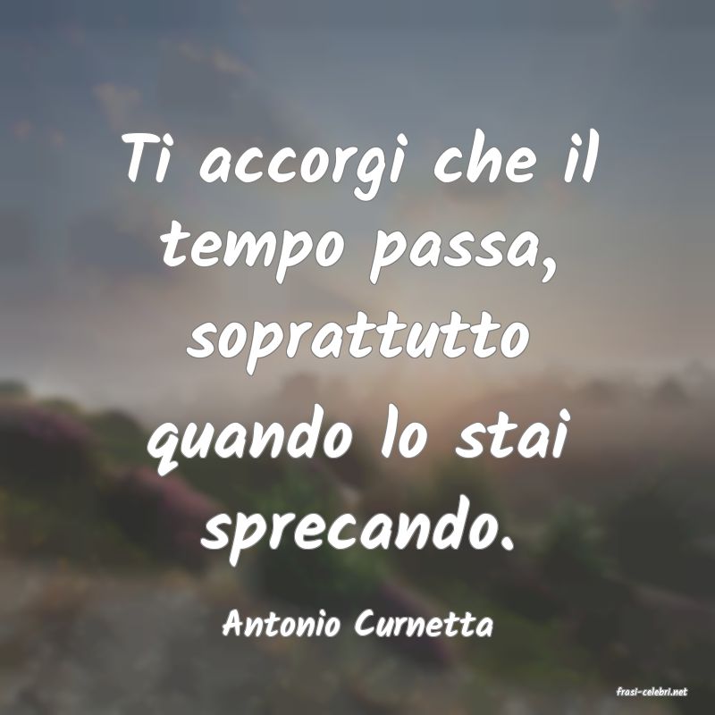 frasi di  Antonio Curnetta
