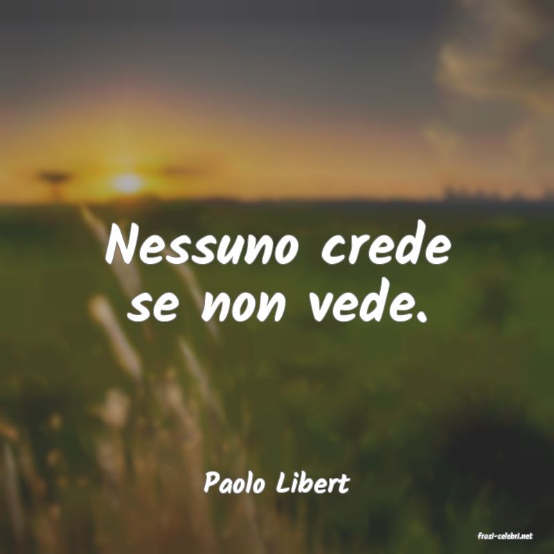 frasi di  Paolo Libert
