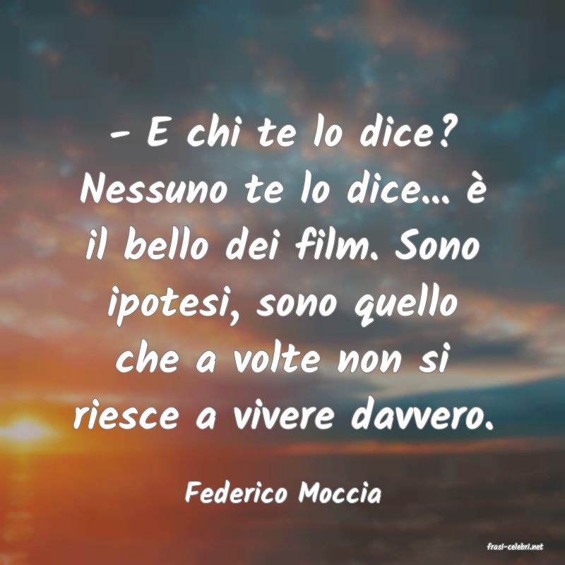 frasi di  Federico Moccia
