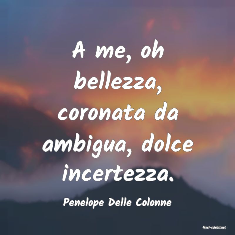 frasi di  Penelope Delle Colonne
