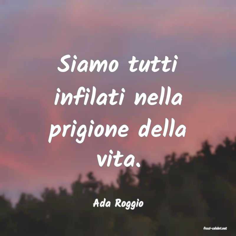 frasi di  Ada Roggio
