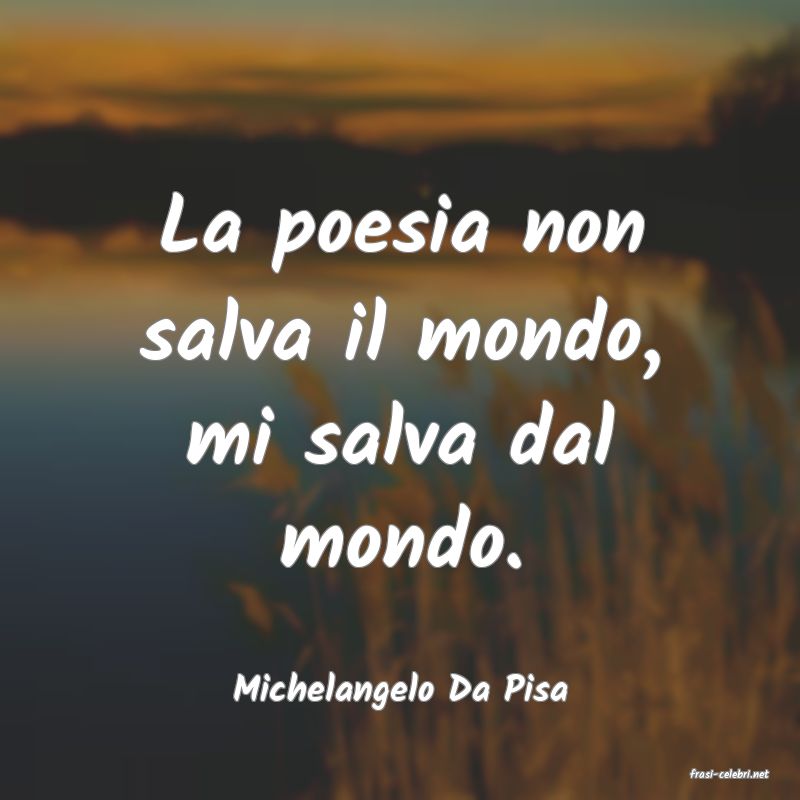 frasi di  Michelangelo Da Pisa
