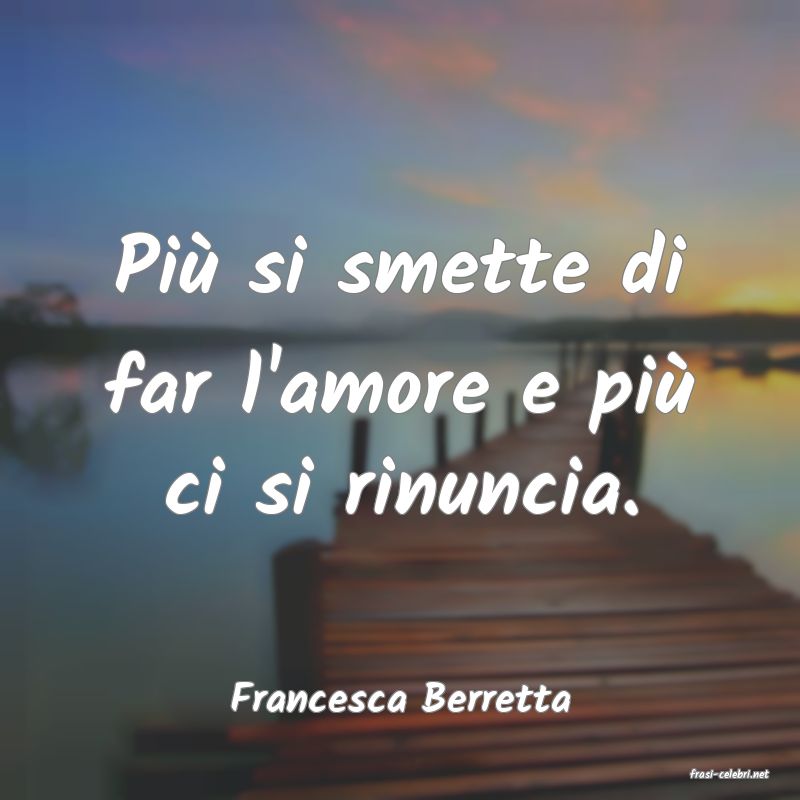 frasi di  Francesca Berretta
