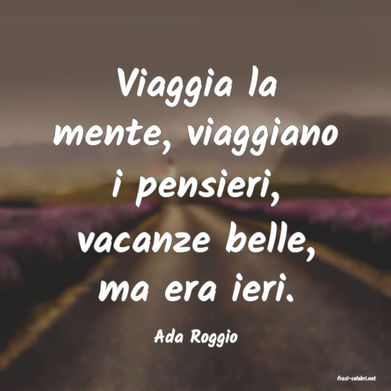 frasi di  Ada Roggio
