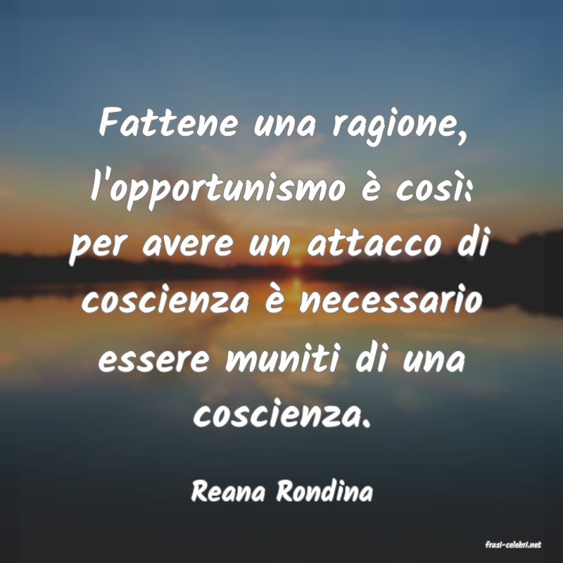 frasi di  Reana Rondina
