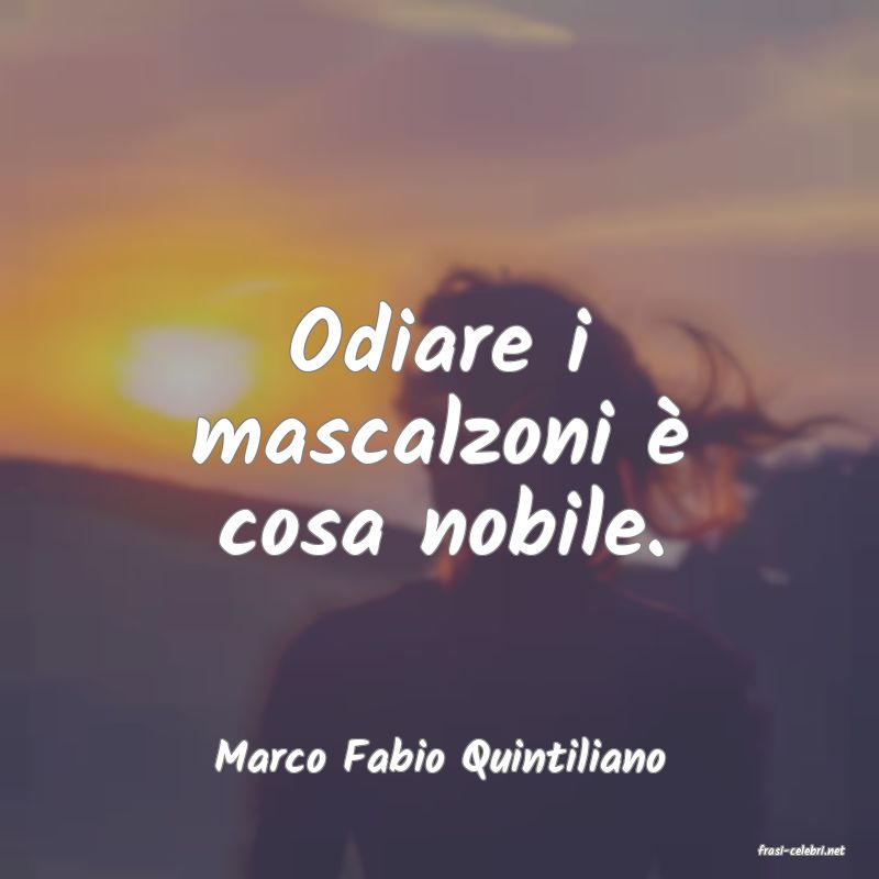 frasi di  Marco Fabio Quintiliano
