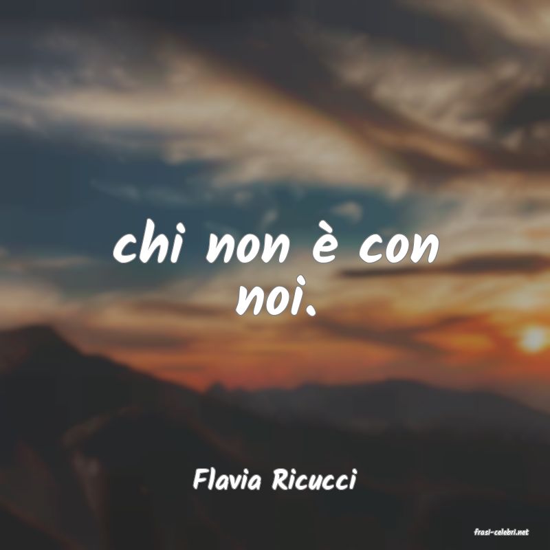 frasi di  Flavia Ricucci
