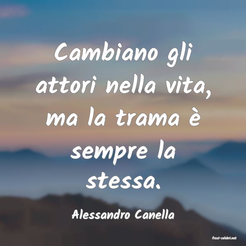 frasi di  Alessandro Canella
