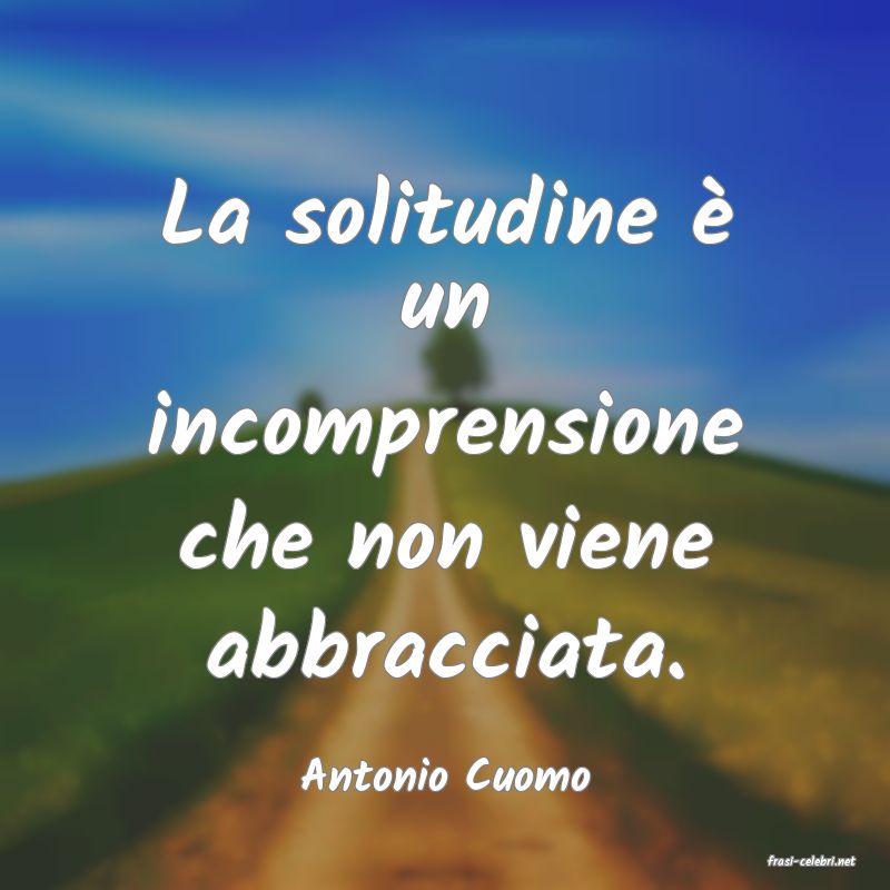 frasi di  Antonio Cuomo
