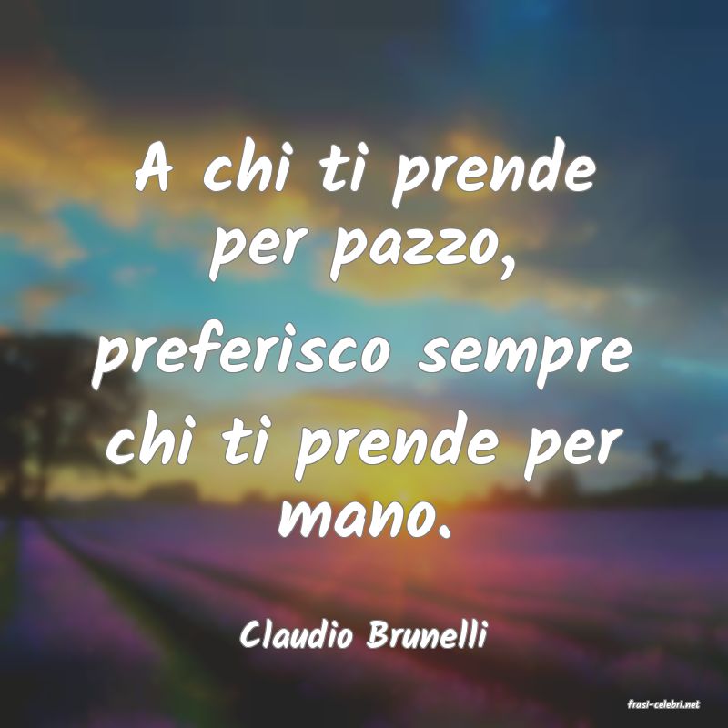frasi di  Claudio Brunelli
