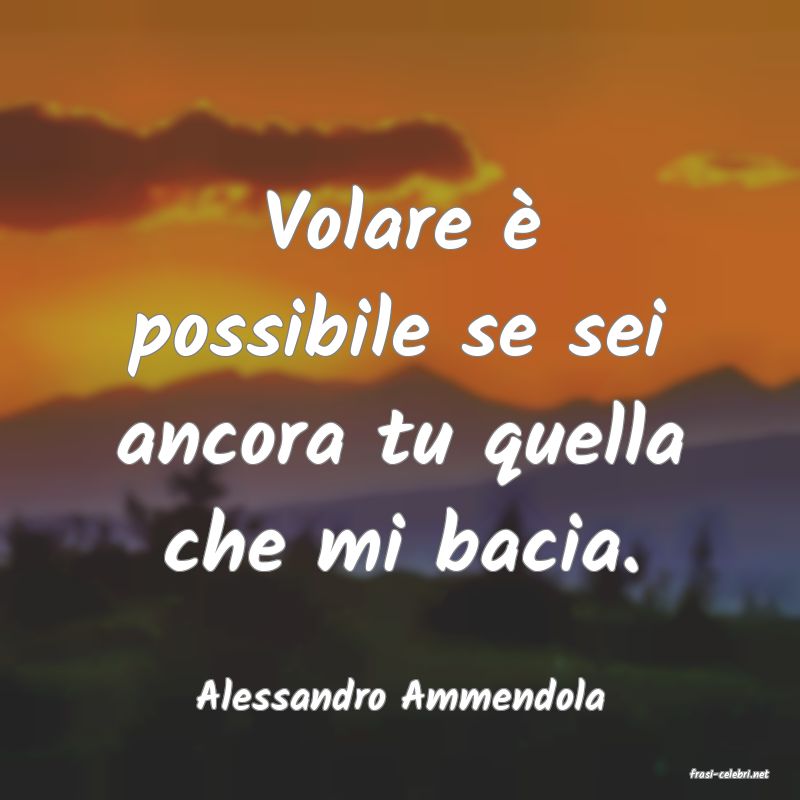 frasi di  Alessandro Ammendola
