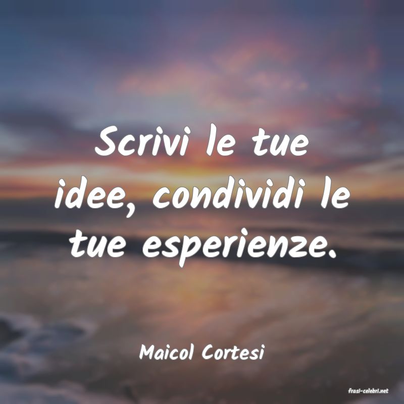 frasi di  Maicol Cortesi
