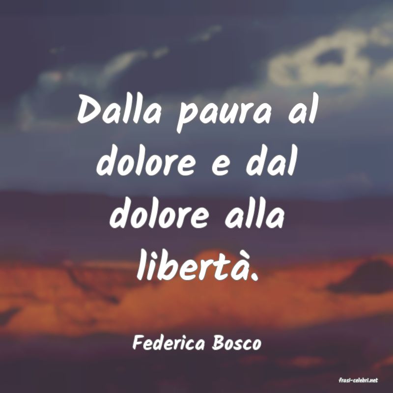 frasi di  Federica Bosco
