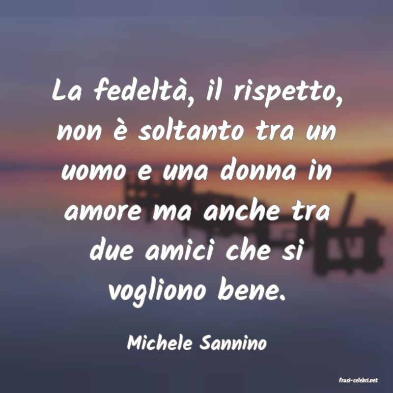 frasi di  Michele Sannino
