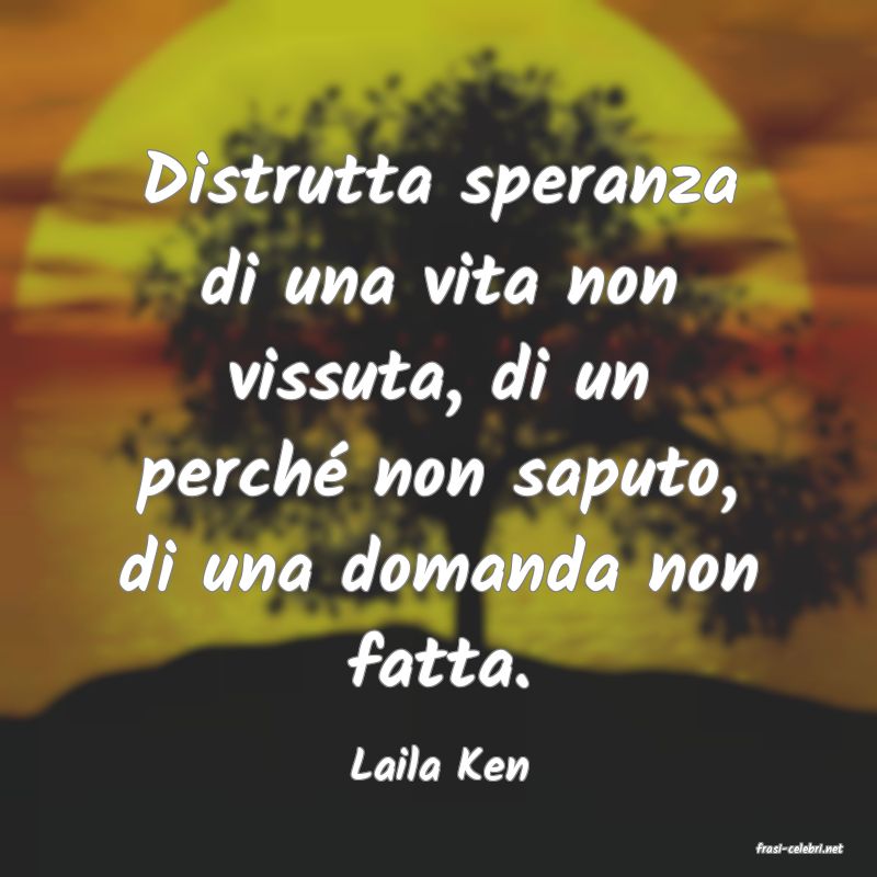 frasi di  Laila Ken
