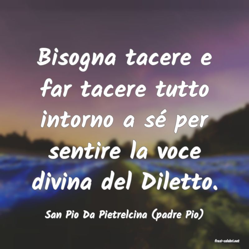 frasi di  San Pio Da Pietrelcina (padre Pio)
