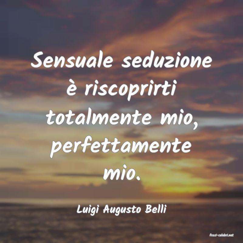 frasi di  Luigi Augusto Belli
