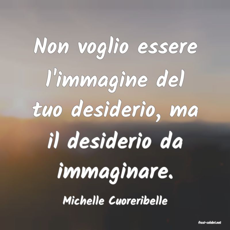 frasi di  Michelle Cuoreribelle
