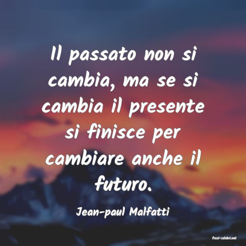 frasi di  Jean-paul Malfatti
