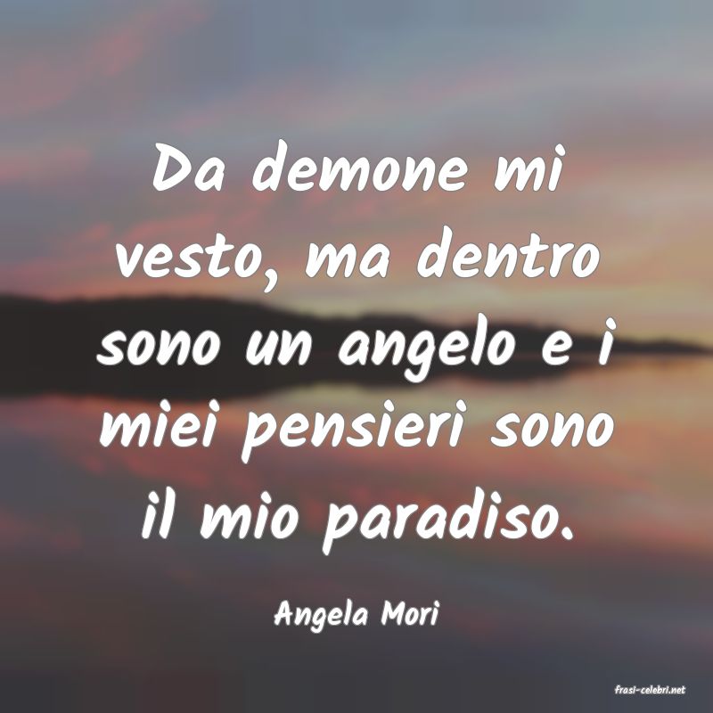 frasi di  Angela Mori
