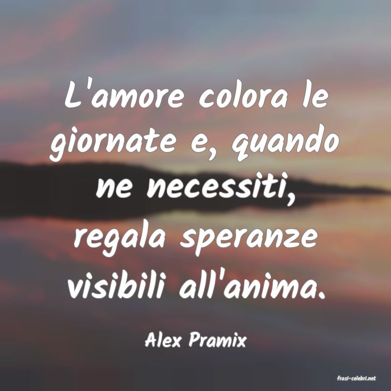 frasi di  Alex Pramix
