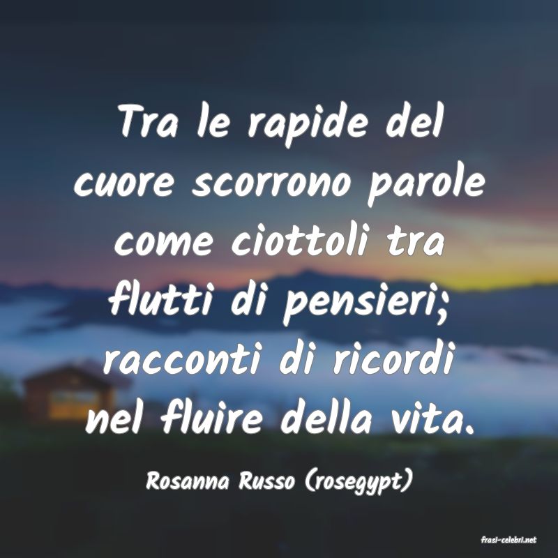 frasi di  Rosanna Russo (rosegypt)
