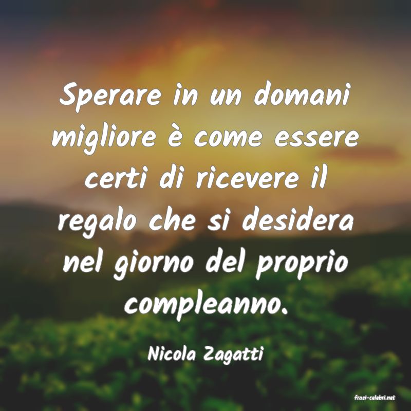 frasi di  Nicola Zagatti
