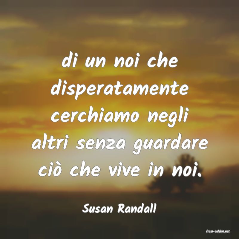 frasi di  Susan Randall
