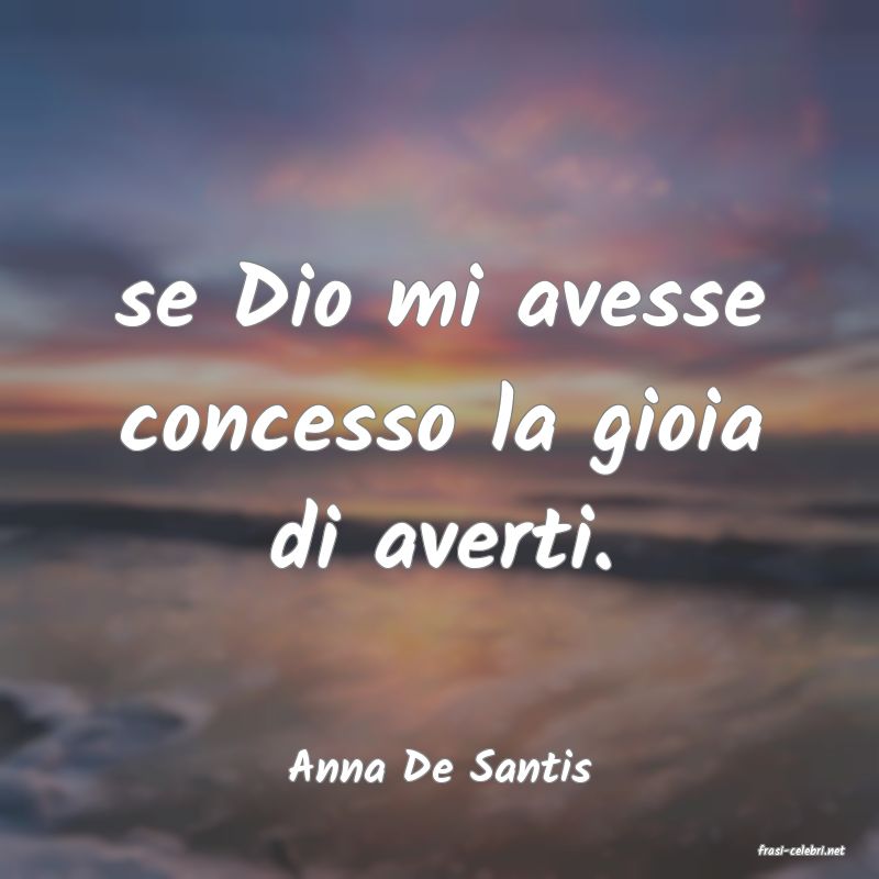 frasi di  Anna De Santis

