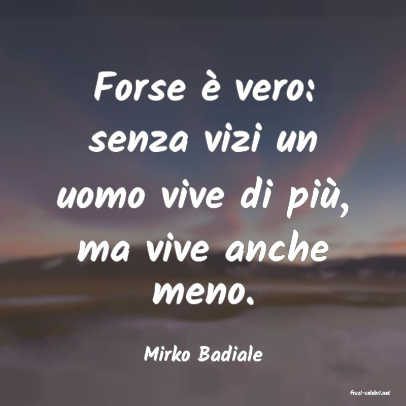 frasi di  Mirko Badiale
