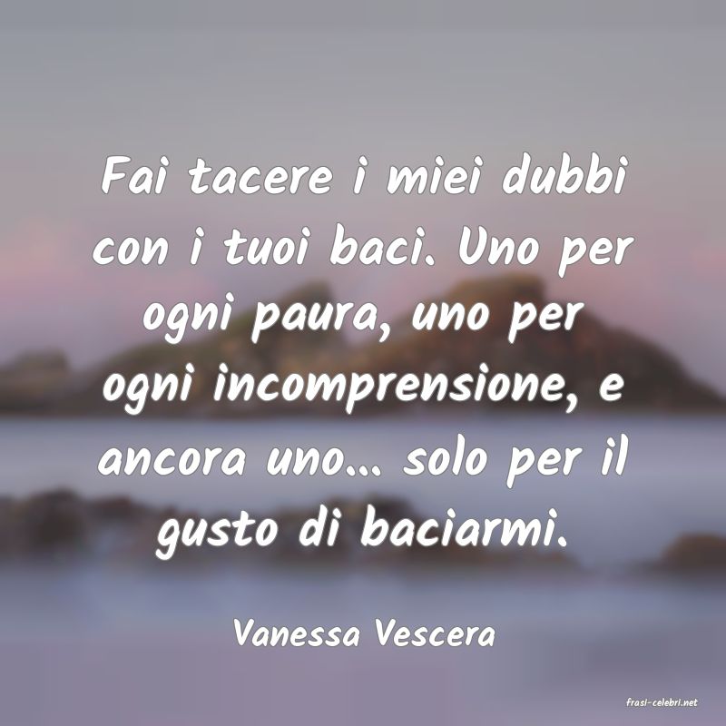 frasi di  Vanessa Vescera
