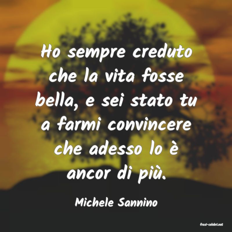 frasi di  Michele Sannino

