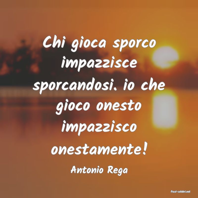 frasi di  Antonio Rega
