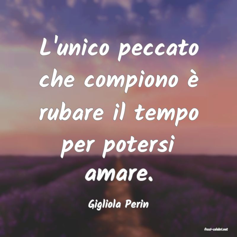 frasi di  Gigliola Perin
