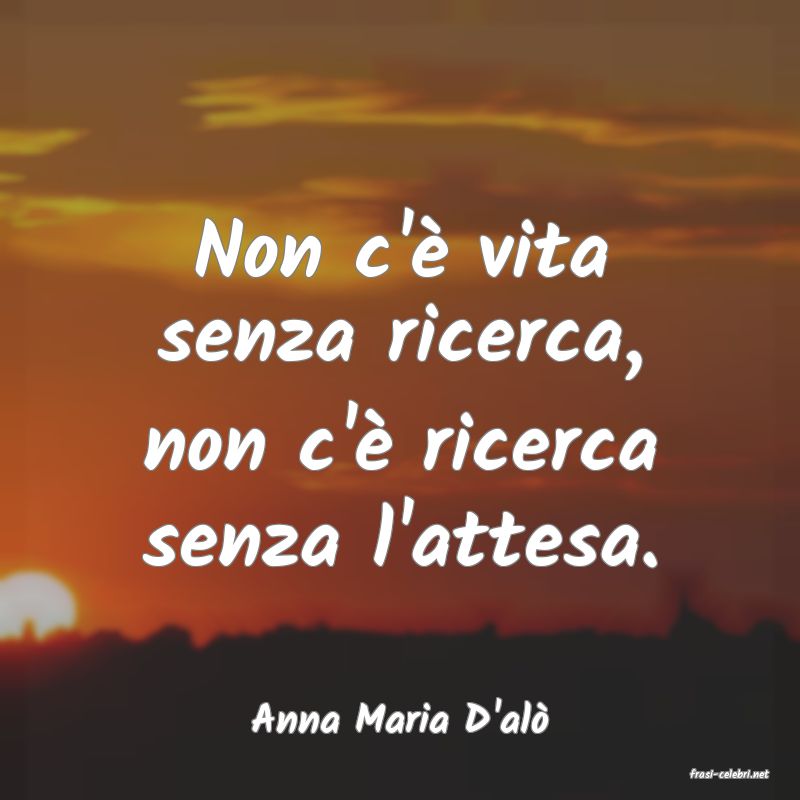 frasi di Anna Maria D'al