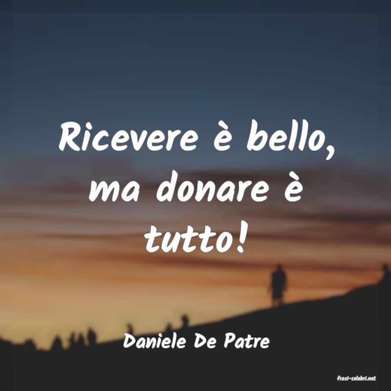 frasi di  Daniele De Patre
