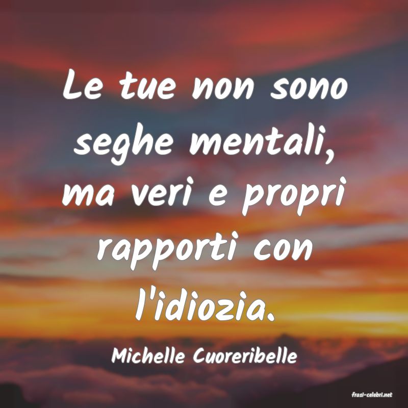 frasi di  Michelle Cuoreribelle
