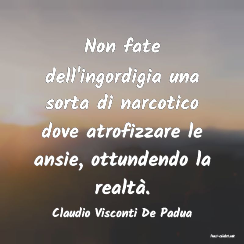 frasi di  Claudio Visconti De Padua
