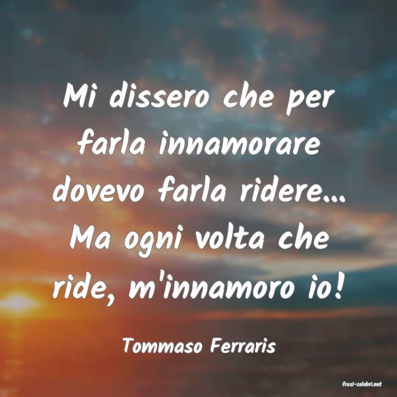 frasi di  Tommaso Ferraris
