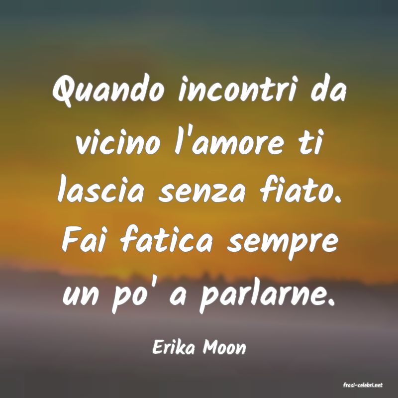 frasi di  Erika Moon
