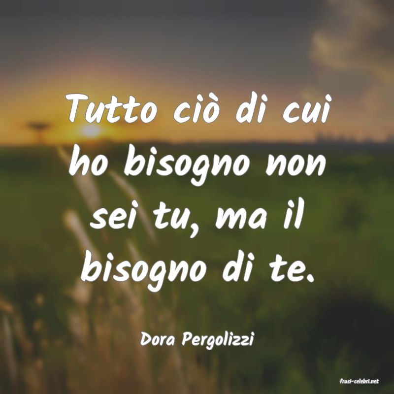 frasi di  Dora Pergolizzi
