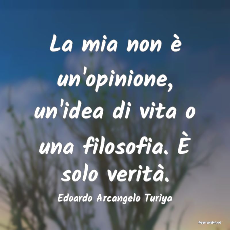 frasi di  Edoardo Arcangelo Turiya
