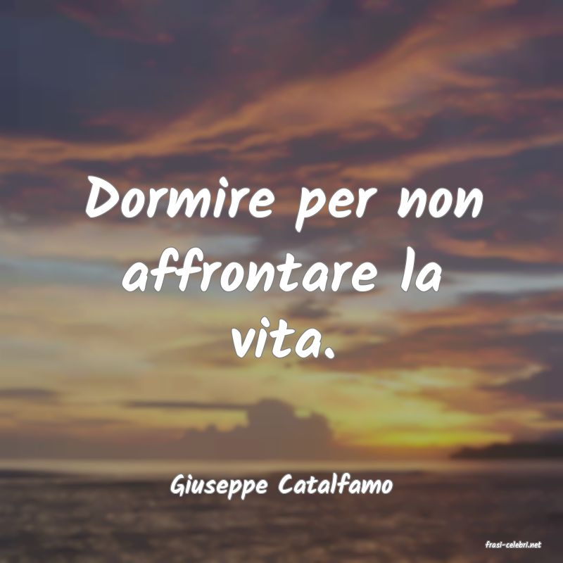 frasi di  Giuseppe Catalfamo
