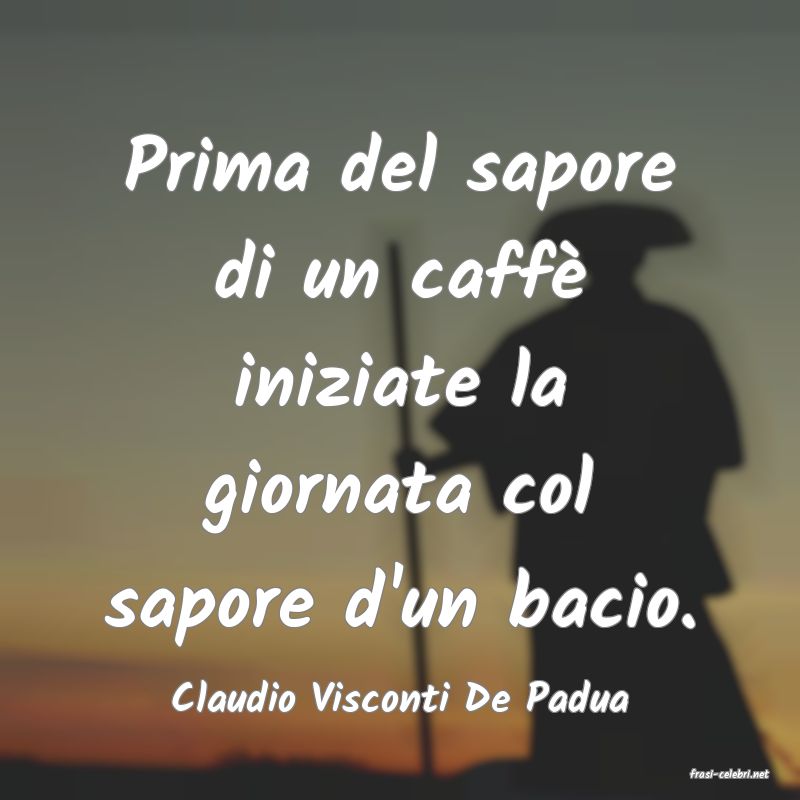 frasi di  Claudio Visconti De Padua
