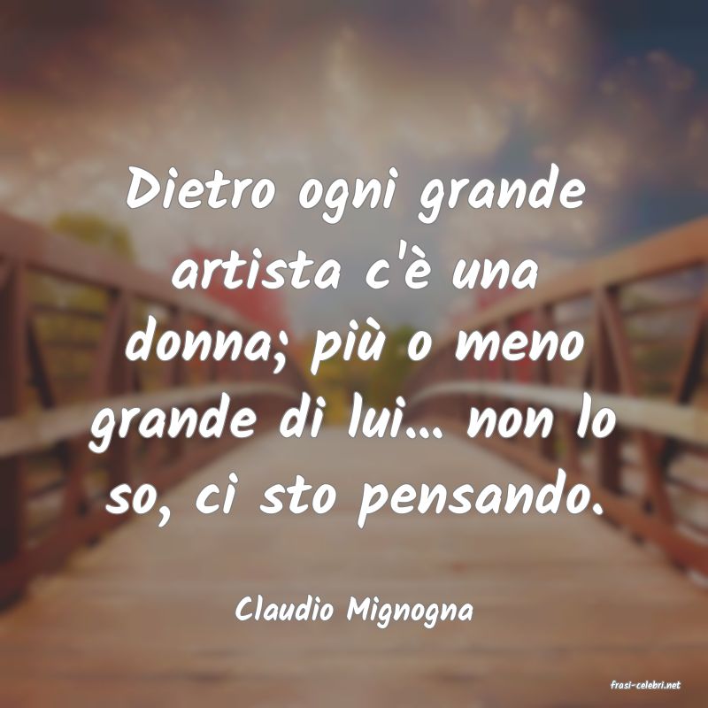 frasi di  Claudio Mignogna
