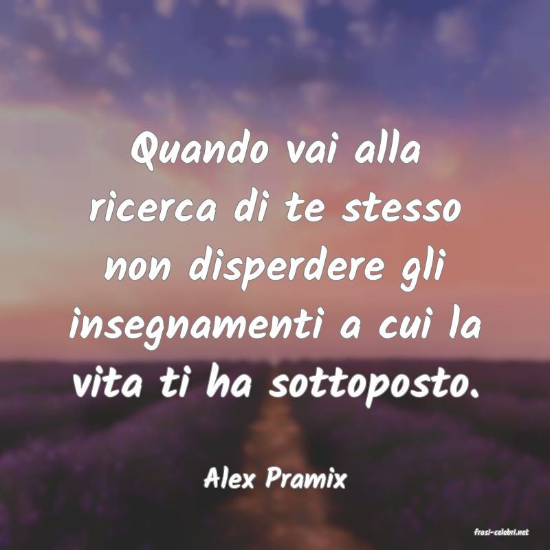 frasi di  Alex Pramix
