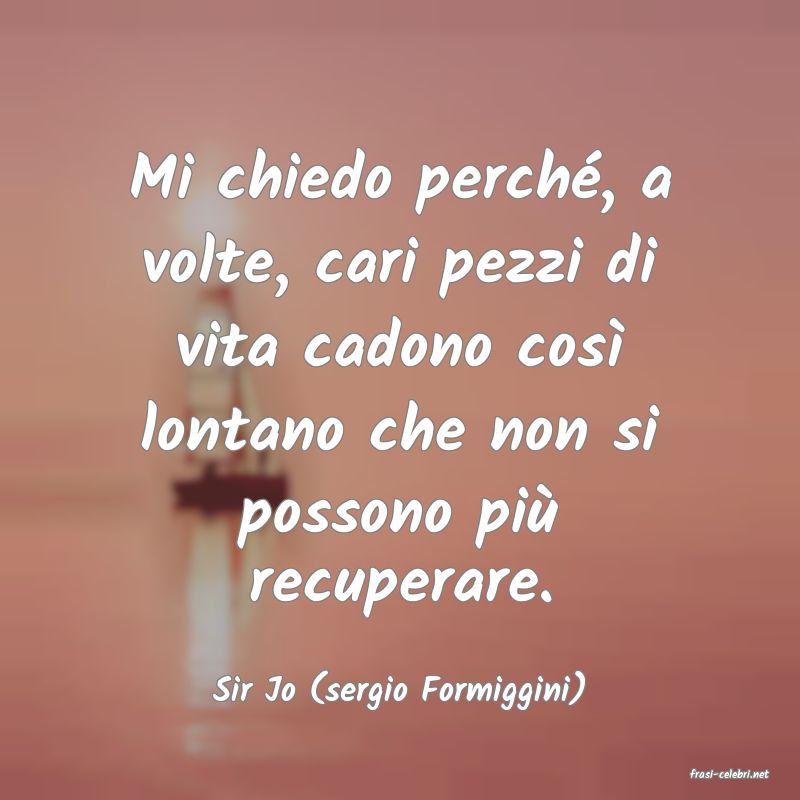 frasi di  Sir Jo (sergio Formiggini)
