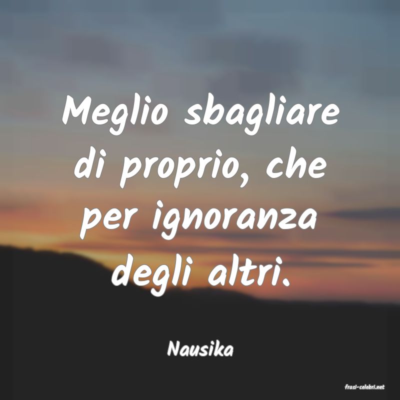 frasi di  Nausika

